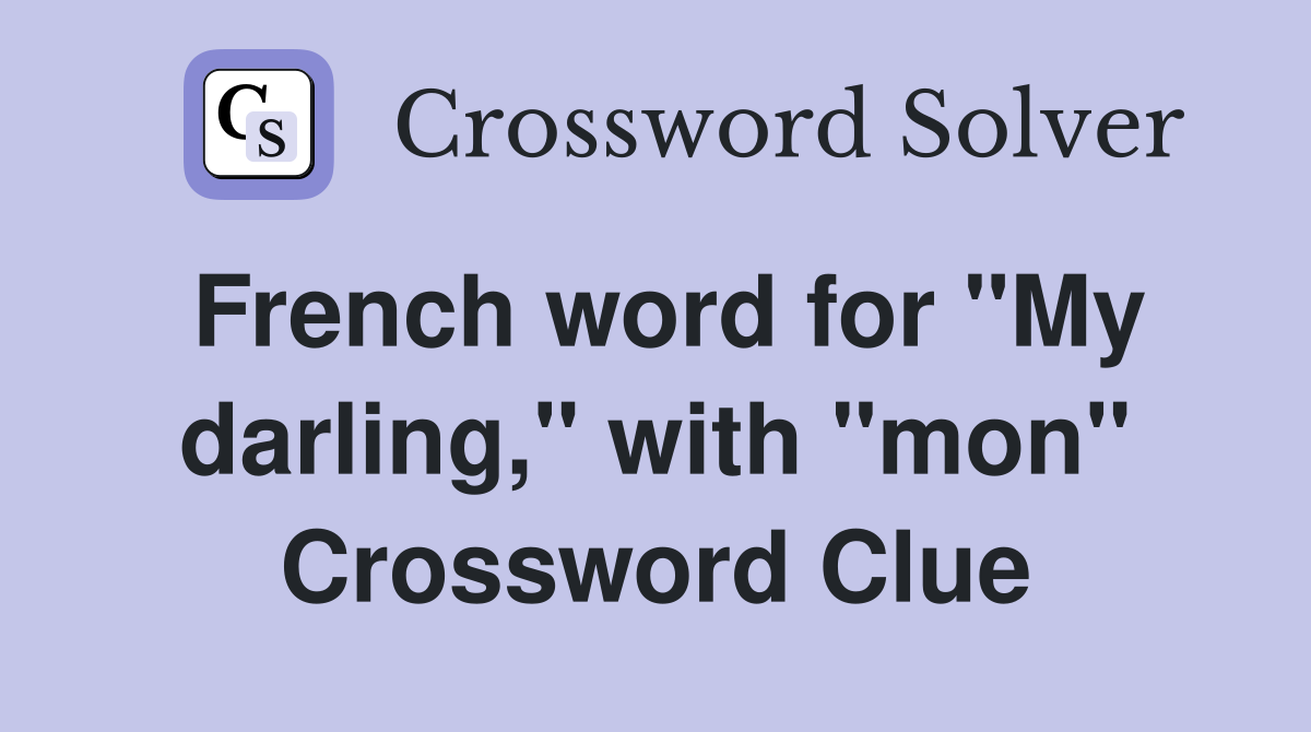 French word for "My darling," with "mon" Crossword Clue Answers
